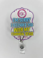 I’m Sorry I Offended You With My Common Sense Badge Reel